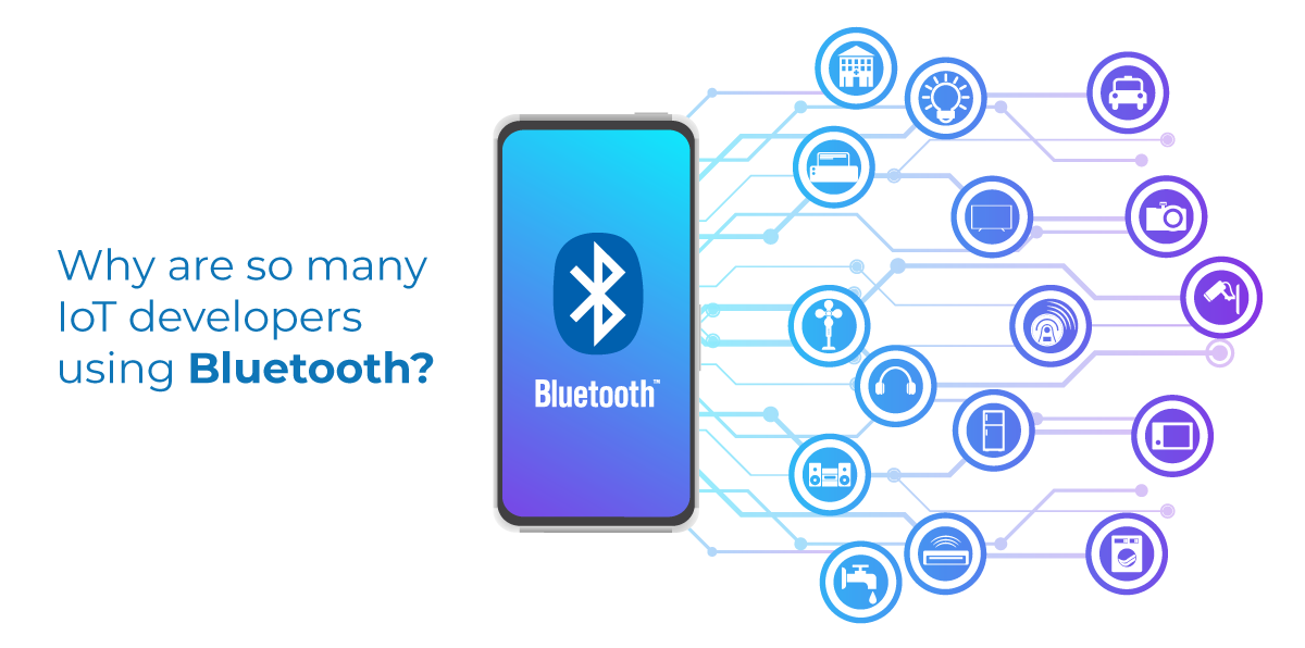 Why are so many IoT developers connecting with Bluetooth?