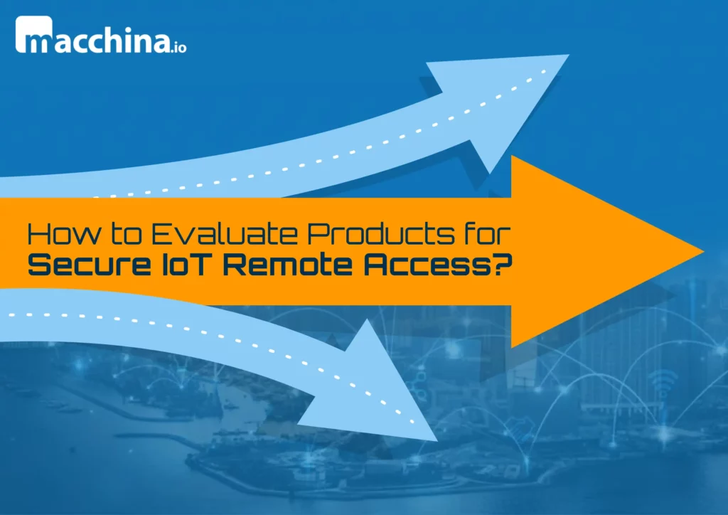 How to Evaluate Products for Secure IoT Remote Access